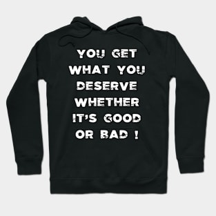 You get what you DESERVE Hoodie